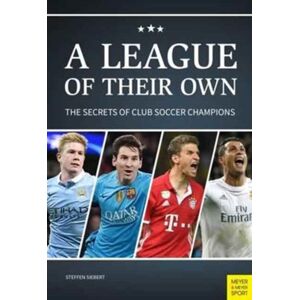 Meyer & Meyer Sport (UK) Ltd League Of Their Own : The Secrets Of Club Soccer Champions Meyer & Meyer Sport (UK) Ltd League Of Their Own : The Secrets Of Club Soccer Champions