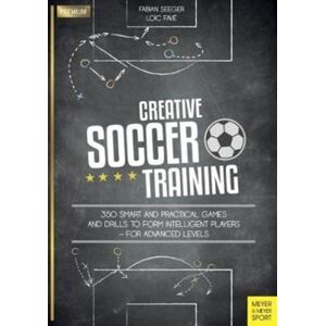 Meyer & Meyer Sport (UK) Ltd Creative Soccer Training : 350 And Practical Games And Drills To Form Intelligent Players - For Advanced Levels Meyer & Meyer Sport (UK) Ltd Creative Soccer Training : 350 And Practical Games And Drills To Form Intelligent Players - For Advanced Levels