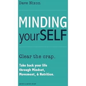 Meyer & Meyer Sport (UK) Ltd Minding Yourself : Movement, Mindset, & Nutrition For A Work-Life-Family Balance Meyer & Meyer Sport (UK) Ltd Minding Yourself : Movement, Mindset, & Nutrition For A Work-Life-Family Balance