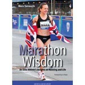 Meyer & Meyer Sport (UK) Ltd Marathon Wisdom : An Elite Athlete'S Insights On Running And Life Meyer & Meyer Sport (UK) Ltd Marathon Wisdom : An Elite Athlete'S Insights On Running And Life