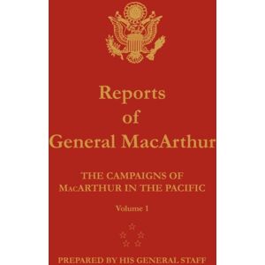 Military Bookshop Reports Of General Macarthur : The Campaigns Of Macarthur In The Pacific. Volume 1 Military Bookshop Reports Of General Macarthur : The Campaigns Of Macarthur In The Pacific. Volume 1