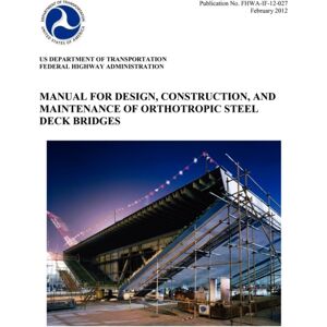 www.Militarybookshop.Co.UK Manual For Design, Construction, And Maitenance Of Orthotropic Steel Deck Bridges (Publication No. Fhwa-If-12-027) www.Militarybookshop.Co.UK Manual For Design, Construction, And Maitenance Of Orthotropic Steel Deck Bridges (Publication No. Fhwa-If-12-027)