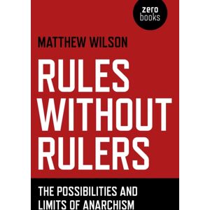 Collective Ink Rules Without Rulers – The Possibilities And Limits Of Anarchism Collective Ink Rules Without Rulers – The Possibilities And Limits Of Anarchism