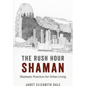 John Hunt Publishing Rush Hour Shaman, The - Shamanic Practices For Urban Living John Hunt Publishing Rush Hour Shaman, The - Shamanic Practices For Urban Living