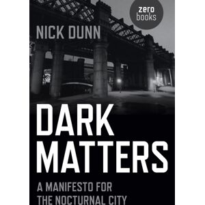 Collective Ink Dark Matters – A Manifesto For The Nocturnal City Collective Ink Dark Matters – A Manifesto For The Nocturnal City
