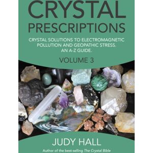 Collective Ink Crystal Prescriptions Volume 3 – Crystal Solutions To Electromagnetic Pollution And Geopathic Stress. An A–z Guide. Collective Ink Crystal Prescriptions Volume 3 – Crystal Solutions To Electromagnetic Pollution And Geopathic Stress. An A–z Guide.