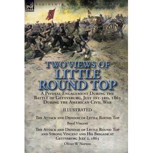 Leonaur Ltd Two Views Of Little Round Top : A Pivotal Engagement During The Battle Of Gettysburg, July 1st-3rd, 1863 During The American Civil War-The Attack And Defense Of Little Round Top By Boyd Vincent & The Leonaur Ltd Two Views Of Little Round Top : A Pivotal Engagement During The Battle Of Gettysburg, July 1st-3rd, 1863 During The American Civil War-The Attack And Defense Of Little Round Top By Boyd Vincent & The