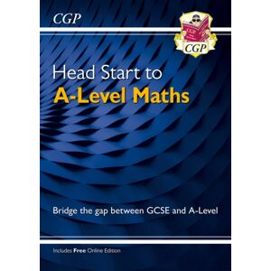 Coordination Group Publications Ltd (CGP) Head Start To A-Level Maths (With Online Edition) Coordination Group Publications Ltd (CGP) Head Start To A-Level Maths (With Online Edition)