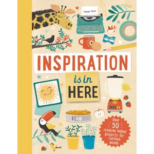 Hachette Children's Group Inspiration Is In Here : Over 50 Creative Indoor Projects For Curious Minds Hachette Children's Group Inspiration Is In Here : Over 50 Creative Indoor Projects For Curious Minds