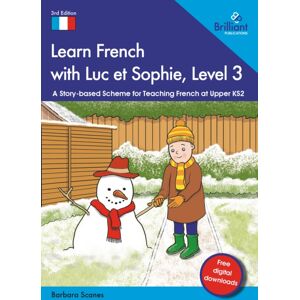 Brilliant Publications Ltd Learn French With Luc Et Sophie, Level 3 : A Story-Based Scheme For Teaching French At Upper Ks2 Brilliant Publications Ltd Learn French With Luc Et Sophie, Level 3 : A Story-Based Scheme For Teaching French At Upper Ks2