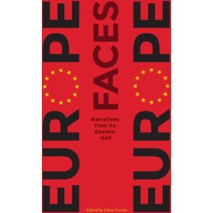 Intellect Europe Faces Europe : Narratives From Its Eastern Half Intellect Europe Faces Europe : Narratives From Its Eastern Half