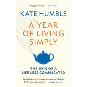 Octopus Publishing Group A Year Of Living Simply : The Joys Of A Life Less Complicated Octopus Publishing Group A Year Of Living Simply : The Joys Of A Life Less Complicated