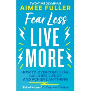 Octopus Publishing Group Fear Less Live More : How To Overcome Fear, Build Resilience And Achieve Anything Octopus Publishing Group Fear Less Live More : How To Overcome Fear, Build Resilience And Achieve Anything