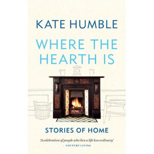 Octopus Publishing Group Where The Hearth Is: Stories Of Home Octopus Publishing Group Where The Hearth Is: Stories Of Home