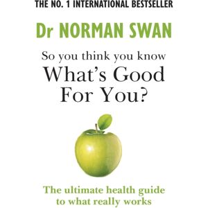 Octopus Publishing Group So You Think You Know What'S Good For You? Octopus Publishing Group So You Think You Know What'S Good For You?