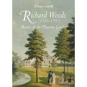 Boydell & Brewer Ltd Richard Woods (1715-1793) : Master Of The Pleasure Garden Boydell & Brewer Ltd Richard Woods (1715-1793) : Master Of The Pleasure Garden