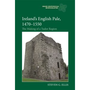 Boydell & Brewer Ltd Ireland’s English Pale, 1470-1550 : The Making Of A Tudor Region Boydell & Brewer Ltd Ireland’s English Pale, 1470-1550 : The Making Of A Tudor Region
