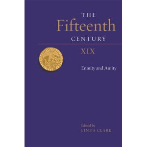 Boydell & Brewer Ltd The Fifteenth Century Xix : Enmity And Amity Boydell & Brewer Ltd The Fifteenth Century Xix : Enmity And Amity