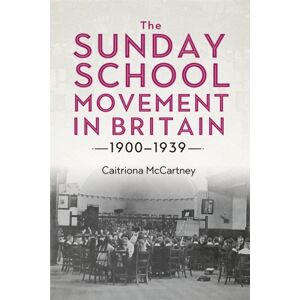 Boydell & Brewer Ltd The Sunday School Movement In Britain, 1900-1939 Boydell & Brewer Ltd The Sunday School Movement In Britain, 1900-1939