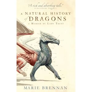 Titan Books Ltd A Natural History Of Dragons : A Memoir By Lady Trent Titan Books Ltd A Natural History Of Dragons : A Memoir By Lady Trent