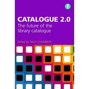 Facet Publishing Catalogue 2.0 : The Future Of The Library Catalogue Facet Publishing Catalogue 2.0 : The Future Of The Library Catalogue