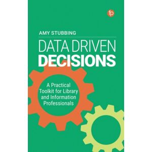 Facet Publishing Data-Driven Decisions : A Practical Toolkit For Librarians And Information Professionals Facet Publishing Data-Driven Decisions : A Practical Toolkit For Librarians And Information Professionals