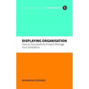 Facet Publishing Displaying Organisation : How To Successfully Manage A Museum Exhibition Facet Publishing Displaying Organisation : How To Successfully Manage A Museum Exhibition