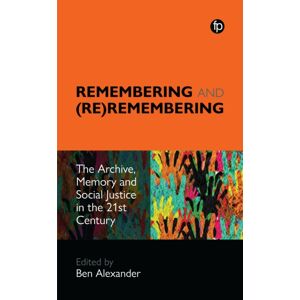 Facet Publishing Remembering And (Re)Remembering : The Archive, Memory And Social Justice In The 21st Century Facet Publishing Remembering And (Re)Remembering : The Archive, Memory And Social Justice In The 21st Century