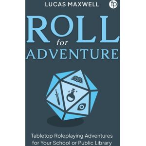 Facet Publishing Roll For Adventure : Tabletop Roleplaying Adventures For Your School Or Public Library Facet Publishing Roll For Adventure : Tabletop Roleplaying Adventures For Your School Or Public Library