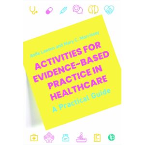 Facet Publishing Activities For Evidence-Based Practice In Healthcare : A Practical Guide Facet Publishing Activities For Evidence-Based Practice In Healthcare : A Practical Guide