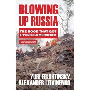 Gibson Square Books Ltd Blowing Up Russia : The Book That Got Litvinenko Assassinated Gibson Square Books Ltd Blowing Up Russia : The Book That Got Litvinenko Assassinated