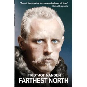 Gibson Square Books Ltd Farthest North : The Greatest Arctic Adventure Story Gibson Square Books Ltd Farthest North : The Greatest Arctic Adventure Story