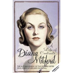 Gibson Square Books Ltd A Life Of Contrasts : The Autobiography Of The Most Glamorous Mitford Sister Gibson Square Books Ltd A Life Of Contrasts : The Autobiography Of The Most Glamorous Mitford Sister