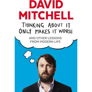 Guardian Faber Publishing Thinking About It Only Makes It Worse : And Other Lessons From Modern Life Guardian Faber Publishing Thinking About It Only Makes It Worse : And Other Lessons From Modern Life