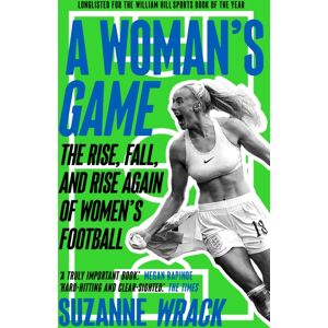 Guardian Faber Publishing A Woman'S Game : The Rise, Fall, And Rise Again Of Women'S Football Guardian Faber Publishing A Woman'S Game : The Rise, Fall, And Rise Again Of Women'S Football