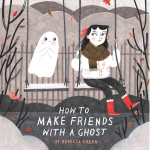 Andersen Press Ltd How To Make Friends With A Ghost Andersen Press Ltd How To Make Friends With A Ghost