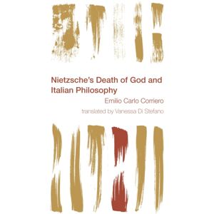 Bloomsbury Publishing PLC Nietzsche'S Death Of God And Italian Philosophy Bloomsbury Publishing PLC Nietzsche'S Death Of God And Italian Philosophy