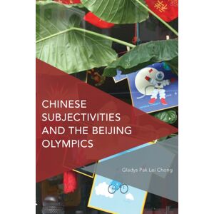 Bloomsbury Publishing PLC Chinese Subjectivities And The Beijing Olympics Bloomsbury Publishing PLC Chinese Subjectivities And The Beijing Olympics