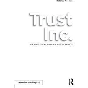 Taylor & Francis Ltd Trust Inc. : How Business Wins Respect In A Social Media Age Taylor & Francis Ltd Trust Inc. : How Business Wins Respect In A Social Media Age