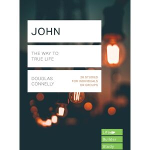 Inter-Varsity Press John (Lifebuilder Study Guides) : The Way To True Life Inter-Varsity Press John (Lifebuilder Study Guides) : The Way To True Life