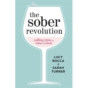 Headline Publishing Group The Sober Revolution : Calling Time On Wine O'Clock Headline Publishing Group The Sober Revolution : Calling Time On Wine O'Clock