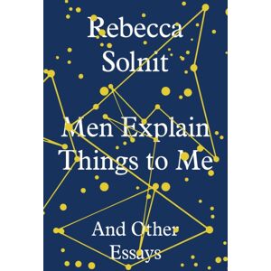 Granta Books Men Explain Things To Me : And Other Essays Granta Books Men Explain Things To Me : And Other Essays