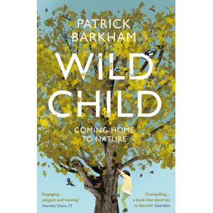 Granta Books Wild Child : Coming Home To Nature Granta Books Wild Child : Coming Home To Nature