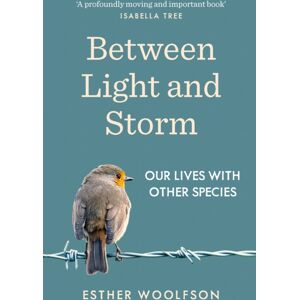 Granta Books Between Light And Storm : Our Lives With Other Species Granta Books Between Light And Storm : Our Lives With Other Species