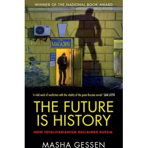 Granta Books The Future Is History : How Totalitarianism Reclaimed Russia Granta Books The Future Is History : How Totalitarianism Reclaimed Russia