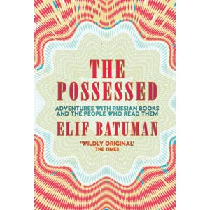Granta Books The Possessed : Adventures With Russian Books And The People Who Read Them Granta Books The Possessed : Adventures With Russian Books And The People Who Read Them