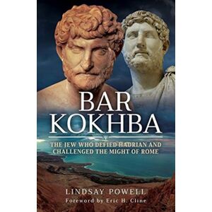 Pen & Sword Books Ltd Bar Kokhba : The Jew Who Defied Hadrian And Challenged The Might Of Rome Pen & Sword Books Ltd Bar Kokhba : The Jew Who Defied Hadrian And Challenged The Might Of Rome