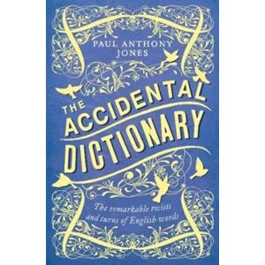 Elliott & Thompson Limited The Accidental Dictionary : The Remarkable Twists And Turns Of English Words Elliott & Thompson Limited The Accidental Dictionary : The Remarkable Twists And Turns Of English Words