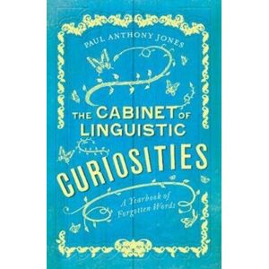 Elliott & Thompson Limited The Cabinet Of Linguistic Curiosities : A Yearbook Of Forgotten Words Elliott & Thompson Limited The Cabinet Of Linguistic Curiosities : A Yearbook Of Forgotten Words