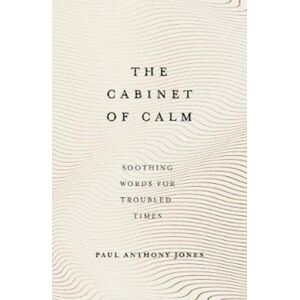 Elliott & Thompson Limited The Cabinet Of Calm : Soothing Words For Troubled Times Elliott & Thompson Limited The Cabinet Of Calm : Soothing Words For Troubled Times